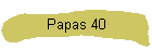 Papas 40