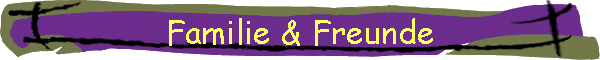 Familie & Freunde